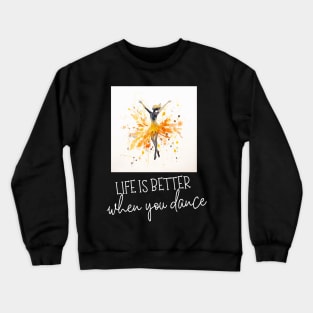 life is better when you dance Crewneck Sweatshirt